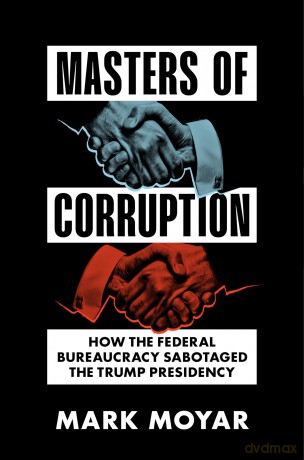 Masters of Corruption: How the Federal Bureaucracy Sabotaged the Trump Presidency [KSIĄŻKA]