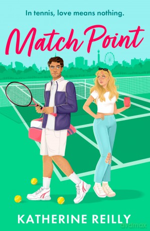 Match Point: a forced proximity, enemies-to-lovers tennis romance perfect for fans of Wimbledon - Reilly Katherine [KSIĄŻKA]