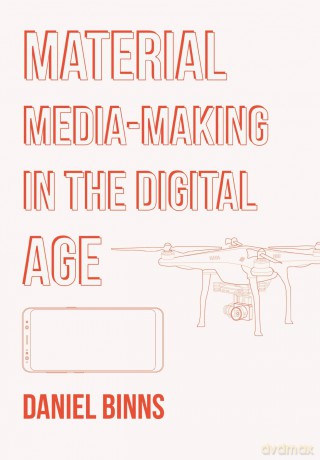 Material Media-Making in the Digital Age - Daniel Binns [KSIĄŻKA]