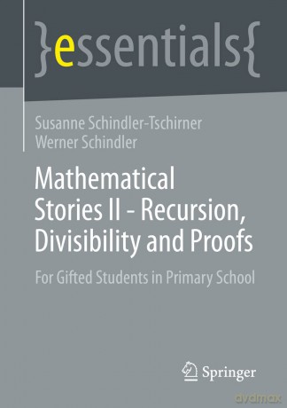 Mathematical Stories II - Recursion, Divisibility and Proofs: For Gifted Students in Primary School: 2 (essentials) - Schindler-Tschirner [KSIĄŻKA]