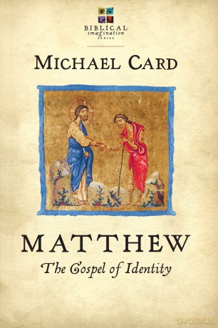 Matthew: The Gospel of Identity (The Biblical Imagination Series) - Michael Card [KSIĄŻKA]