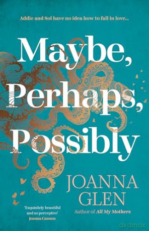 Maybe, Perhaps, Possibly: The perfect must-read new romance of the summer from the Costa Prize-shortlisted author of ALL MY MOTHERS - Joanna Glen [KSIĄŻKA]