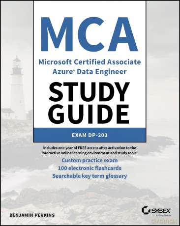 MCA Microsoft Certified Associate Azure Data Engineer Study Guide: Exam DP-203 (Sybex Study Guide) [KSIĄŻKA]