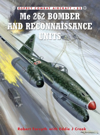 Me 262 Bomber and Reconnaissance Units: 83 (Combat Aircraft) - Robert Forsyth [KSIĄŻKA]