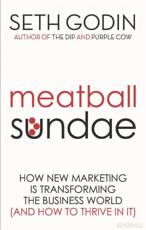 Meatball Sundae: How new marketing is transforming the business world (and how to thrive in it) - Godin Seth [KSIĄŻKA]