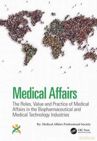 Medical Affairs: The Roles, Value and Practice of Medical Affairs in the Biopharmaceutical and Medical Technology Industries - Kirk V. Shepard [KSIĄŻKA]