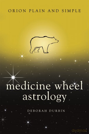 Medicine Wheel Astrology, Orion Plain and Simple: Deborah Durbin - Durbin Deborah [KSIĄŻKA]