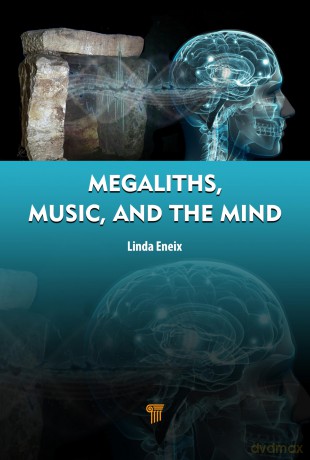 Megaliths, Music, and the Mind: A Transdisciplinary Exploration of Archaeoacoustics - Eneix Linda [KSIĄŻKA]