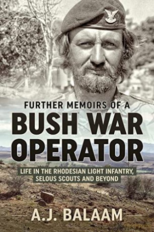 Memoirs of a Bush War Operator: Further Memoirs of the Rhodesian Light Infantry, Selous Scouts and beyond - Aj Balaam [KSIĄŻKA]