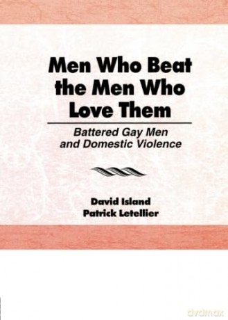 Men Who Beat the Men Who Love Them: Battered Gay Men and Domestic Violence - Phd, John Dececco [KSIĄŻKA]