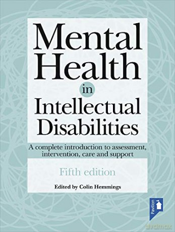 Mental Health in Intellectual Disabilities: A Complete Introduction to Assessment, Intervention, Care and Support [KSIĄŻKA]