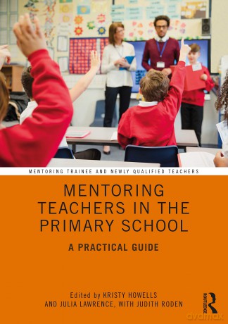 Mentoring Teachers in the Primary School: A Practical Guide (Mentoring Trainee and Early Career Teachers) - Kristy Howells [KSIĄŻKA]