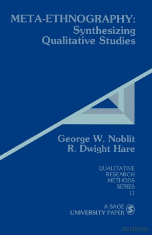Meta-Ethnography: Synthesizing Qualitative Studies (Qualitative Research Methods): 11 - George W. Noblit [KSIĄŻKA]