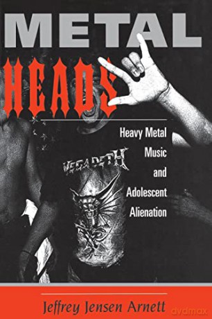 METALheads: Heavy Metal Music and Adolescent Alienation - Jeffrey Jens Arnett [KSIĄŻKA]