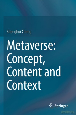 Metaverse: Concept, Content and Context: Concepts, Technologies and Ecology - Shenghui Cheng [KSIĄŻKA]