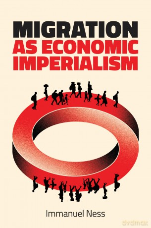 Migration as Economic Imperialism: How International Labour Mobility Undermines Economic Development in Poor Countries [KSIĄŻKA]