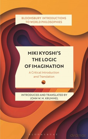 Miki Kyoshi's The Logic of Imagination: A Critical Introduction and Translation (Bloomsbury Introductions to World Philosophies) [KSIĄŻKA]