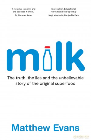Milk: The truth, the lies and the unbelievable story of the original superfood - Matthew Evans [KSIĄŻKA]