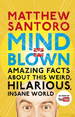 Mind = Blown: Amazing Facts About this Weird, Hilarious, Insane World - Matthew Santoro [KSIĄŻKA]