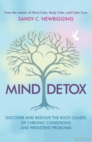 Mind Detox: Discover and Resolve the Root Causes of Chronic Conditions and Persistent Problems - Sandy C Newbigging [KSIĄŻKA]