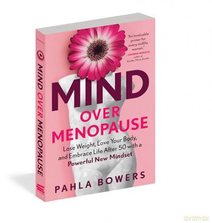 Mind Over Menopause: Lose Weight, Love Your Body, and Embrace Life After 50 with a Powerful New Mindset - Pahla Bowers [KSIĄŻKA]