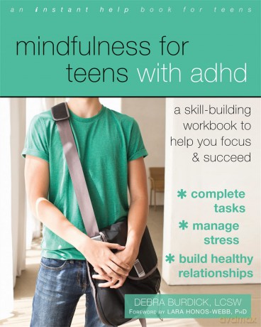 Mindfulness for Teens with ADHD: A Skill-Building Workbook to Help You Focus and Succeed - Debra Burdick [KSIĄŻKA]