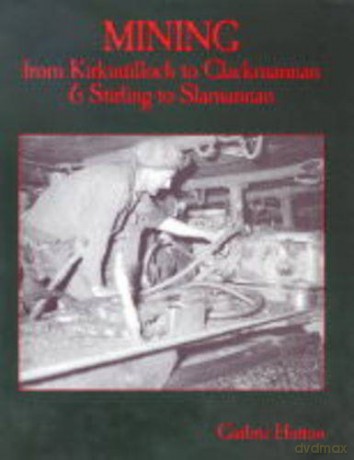 Mining from Kirkintilloch to Clackmannan and Stirling to Slamannan - Guthrie Hutton [KSIĄŻKA]