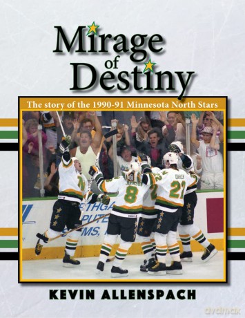 Mirage of Destiny: The Story of the 1990-91 Minnesota North Stars [KSIĄŻKA]