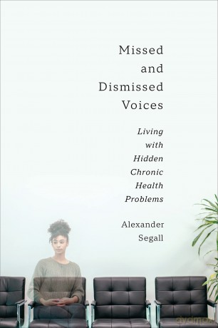 Missed and Dismissed Voices: Living with Hidden Chronic Health Problems [KSIĄŻKA]