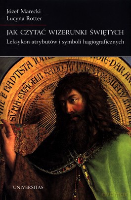 Jak czytać wizerunki świętych - Józef Marecki, Lucyna Rotter [KSIĄŻKA]