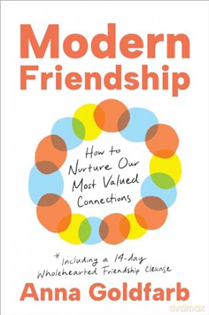Modern Friendship: How to Nurture Our Most Valued Connections - Anna Goldfarb [KSIĄŻKA]