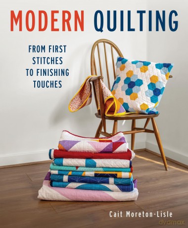 Modern Quilting: From First Stitches to Finishing Touches - Cait Moreton-Lisle [KSIĄŻKA]