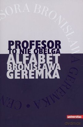 Profesor to nie obelga. Alfabet Bronisława Geremka [KSIĄŻKA]