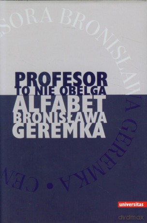 Profesor to nie obelga. Alfabet Bronisława Geremka [KSIĄŻKA]