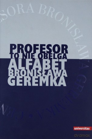 Profesor to nie obelga. Alfabet Bronisława Geremka [KSIĄŻKA]
