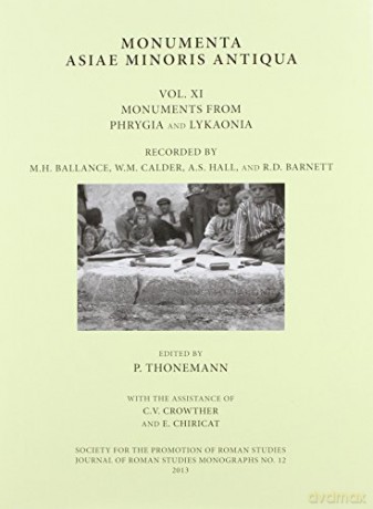 Monumenta Asiae Minoris Antiqua Vol. XI: Volume XI - Monuments from Phrygia and Lykaonia Recorded by M.H. Ballance, W.M. Calder, A.S. Hall and R.D. Barnett: 12 (JRS Monograph) - Peter Thonemann [KSIĄŻKA]