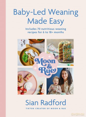 Moon and Rue: Baby-Led Weaning Made Easy: Includes 70 nutritious weaning recipes for 6-18+ months - Sian Radford [KSIĄŻKA]