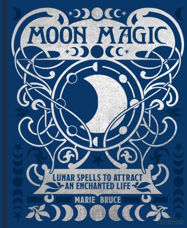 Moon Magic: Lunar spells to attract an enchanted life (Mystic Archives) - Marie Bruce [KSIĄŻKA]