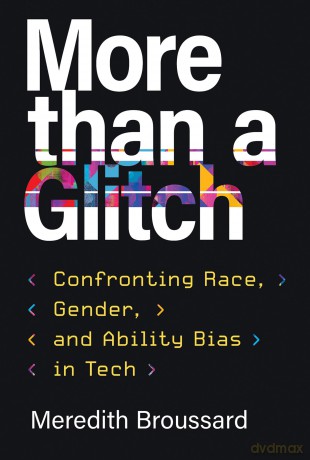 More than a Glitch: Confronting Race, Gender, and Ability Bias in Tech - Meredith Broussard [KSIĄŻKA]