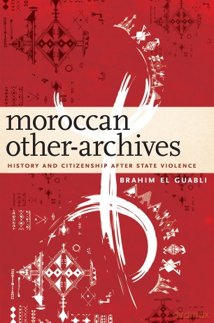 Moroccan Other-Archives: History and Citizenship after State Violence - Brahim El Guabli [KSIĄŻKA]