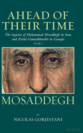 Mosaddegh: The Legacies of Mohammad Mosaddegh in Iran, and Zviad Gamaskhurdia in Georgia: Book1 (Ahead of Their Time) - Nicolas Gorjestani [KSIĄŻKA]