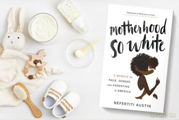 Motherhood So White: A Memoir of Race, Gender, and Parenting in America - Nefertiti Austin [KSIĄŻKA]