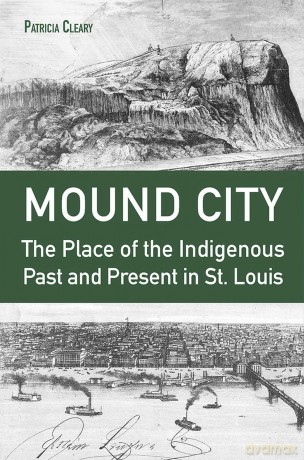 Mound City: The Place of the Indigenous Past and Present in St. Louis [KSIĄŻKA]