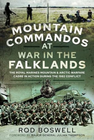 Mountain Commandos at War in the Falklands: The Royal Marines Mountain and Arctic Warfare Cadre in Action during the 1982 Conflict - Rodney Boswell [KSIĄŻKA]