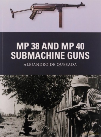 MP 38 and MP 40 Submachine Guns: 31 (Weapon) - A De Quesada [KSIĄŻKA]