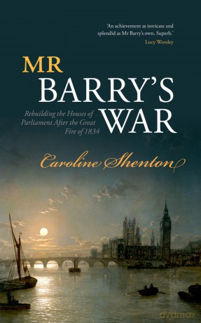 Mr Barry's War: Rebuilding the Houses of Parliament after the Great Fire of 1834 - Caroline Shenton [KSIĄŻKA]