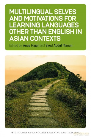Multilingual Selves and Motivations for Learning Languages other than English in Asian Contexts: 24 (Psychology of Language Learning and Teaching) - Anas Hajar [KSIĄŻKA]