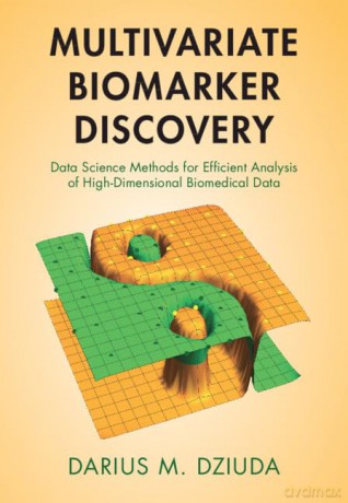 Multivariate Biomarker Discovery: Data Science Methods for Efficient Analysis of High-Dimensional Biomedical Data - Darius M. Dziuda [KSIĄŻKA]