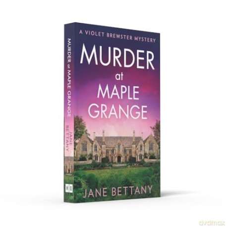 Murder at Maple Grange: An utterly gripping and unputdownable cozy crime mystery for 2024!: Book 3 (A Violet Brewster Mystery) - Jane Bettany [KSIĄŻKA]
