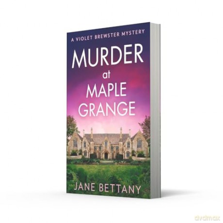 Murder at Maple Grange: An utterly gripping and unputdownable cozy crime mystery for 2024!: Book 3 (A Violet Brewster Mystery) - Jane Bettany [KSIĄŻKA]
